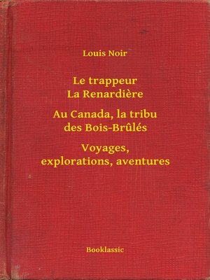 cover image of Le trappeur La Renardiere--Au Canada, la tribu des Bois-Brulés--Voyages, explorations, aventures